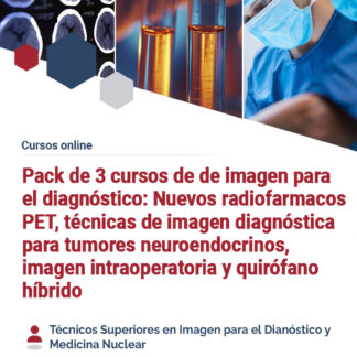 Pack de 3 cursos de imagen para el diagnóstico (14’4 créditos): Nuevos radiofarmacos PET, técnicas de imagen diagnóstica para tumores neuroendocrinos, imagen intraoperatoria y quirófano híbrido.